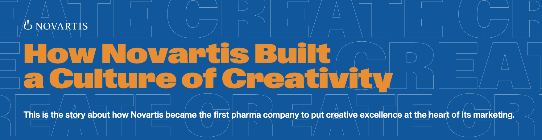 Novartis: How Novartis built a culture of creativity. This is the story about how Novartis became the first pharma company to put creative excellence at the heart of its marketing.